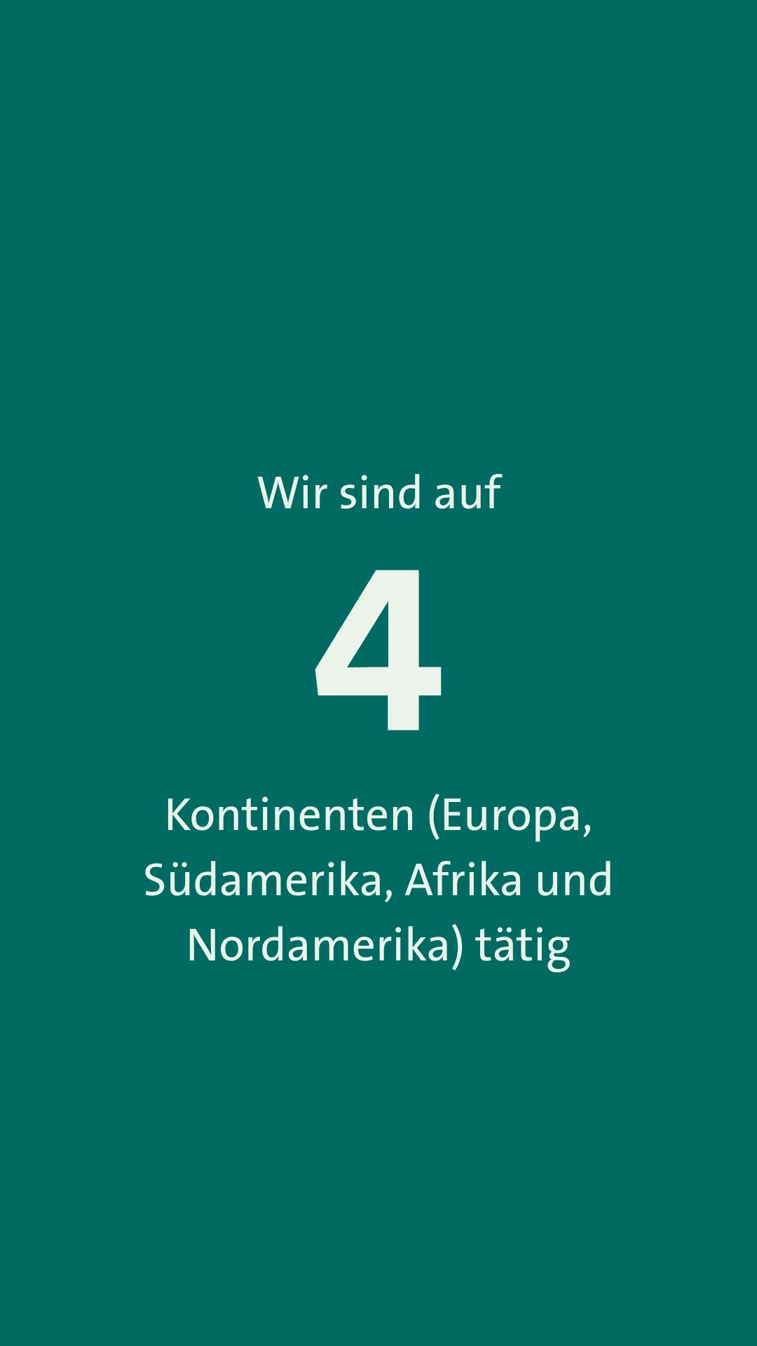 Wir sind auf 4 Kontinenten (Europa, Südamerika, Afrika und Nordamerika) tätig