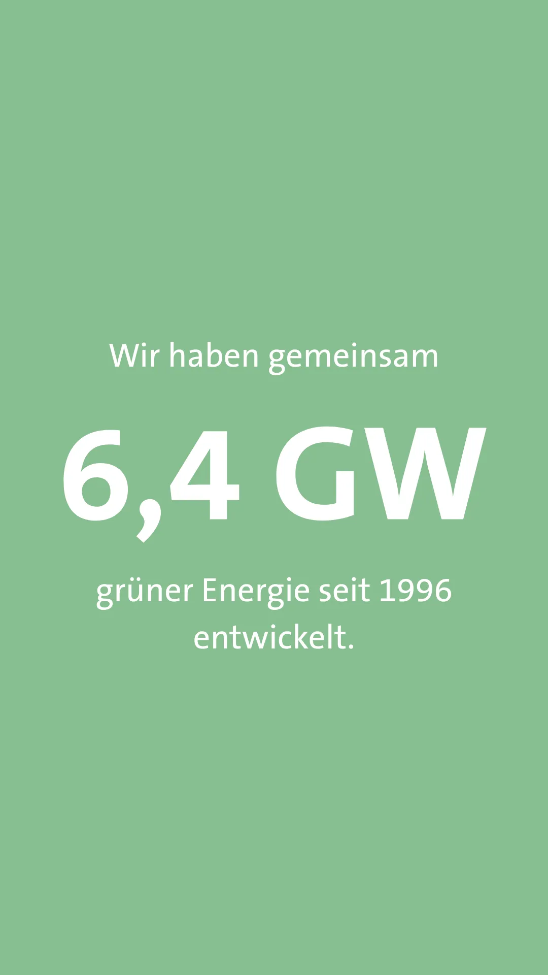 Wir haben gemeinsam 6,4 GW grüner Energie seit 1996 entwickerl