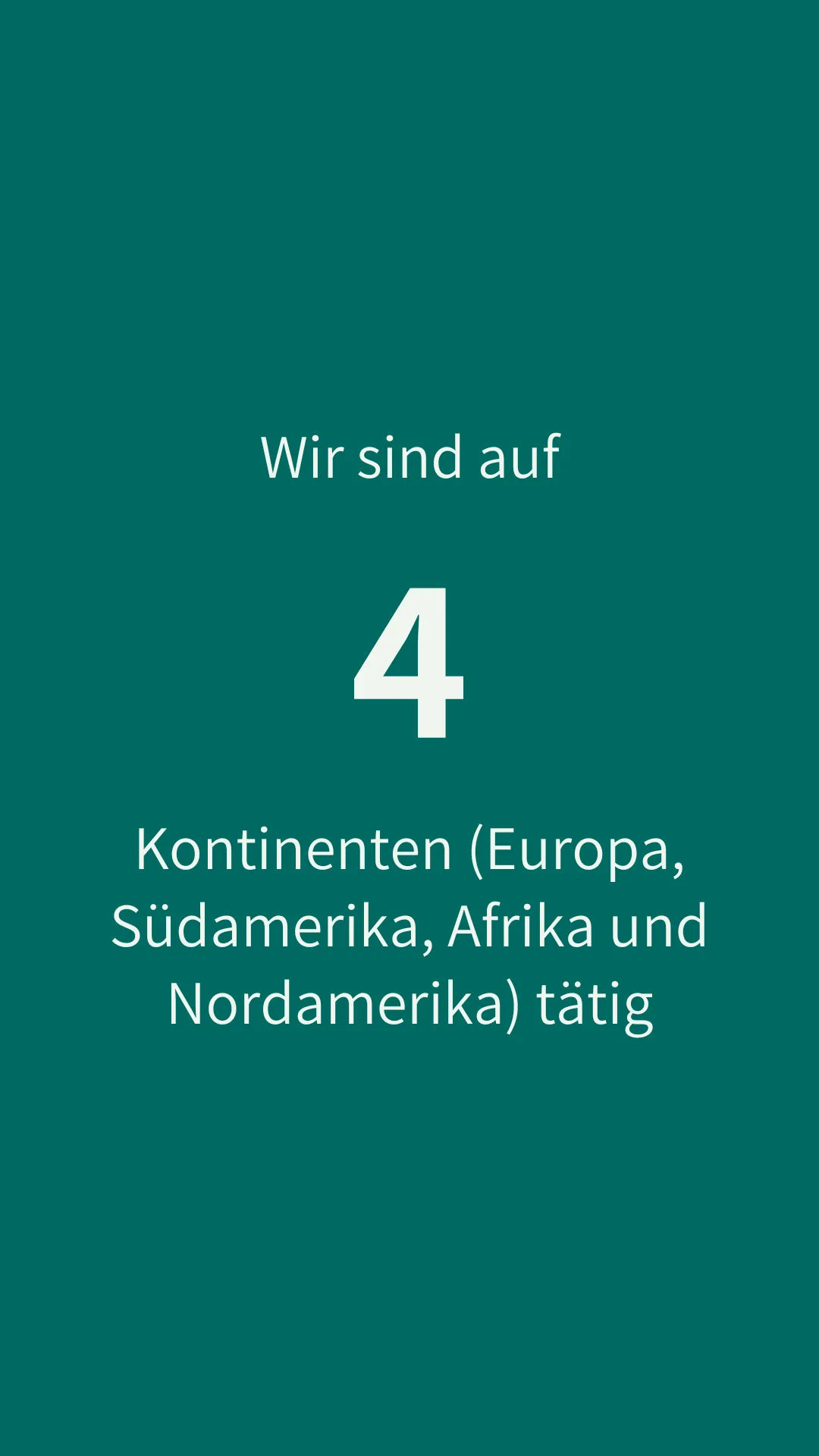 Wir sind auf 4 Kontinenten (Europa, Südamerika, Afrika und Nordamerika) tätig